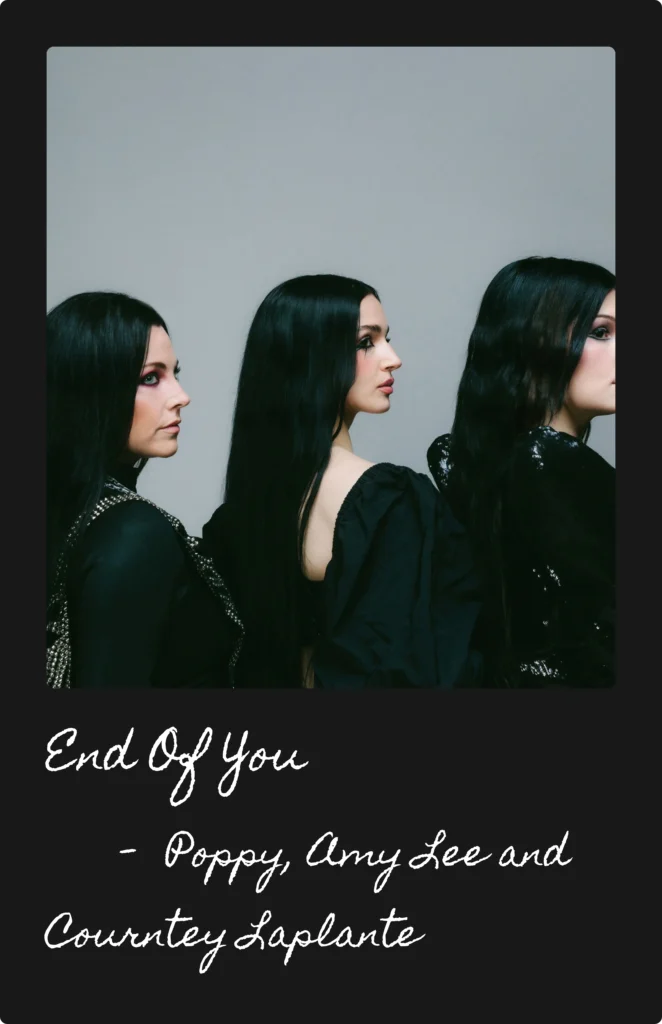 End of You by Poppy ft. Amy Lee and Courtney LaPlante